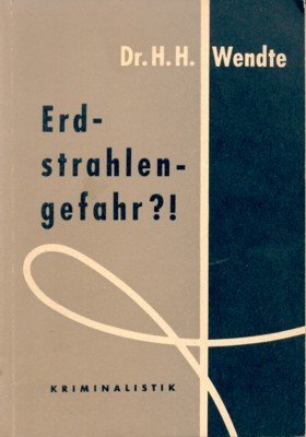 Erdstrahlengefahr?! Das wissenschaftliche Problem und die kriminelle und forensische Situation.