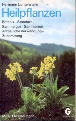 Heilpflanzen : Botanik, Standort, Sammelgut, Sammelzeit, arzneil. Anwendung, Zubereitung.