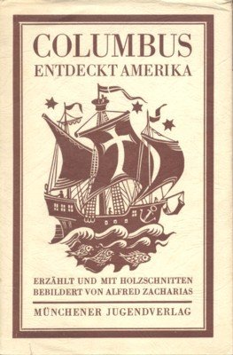 Columbus entdeckt Amerika. Erzählt und mit Holzschnitten bebildert von Alfred …
