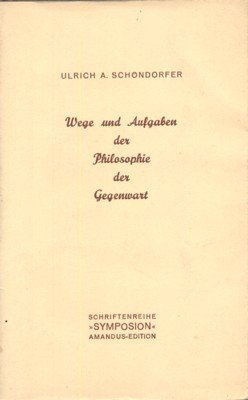 Wege und Aufgaben der Philosophie der Gegenwart. Schriftenreihe "Symposion", 18.