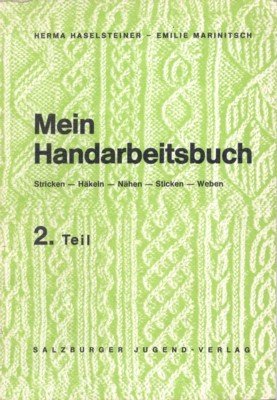 Mein Handarbeitsbuch. Werkerziehung für Mädchen, 2. Teil. Lehrbuch für die …