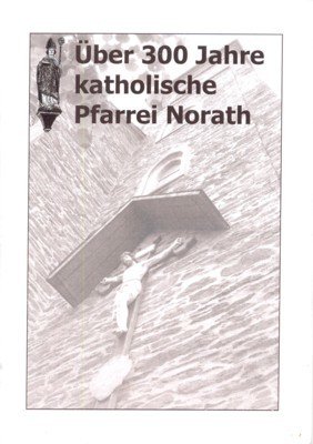 Über 300 Jahre katholische Pfarrei Norath.