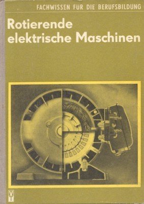 Rotierende elektrische Maschinen. Fachwisen für die Berufsbildung.