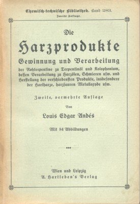 Die Harzprodukte. Gewinnung und Verarbeitung der Rohterpentine zu Terpentinöl und …