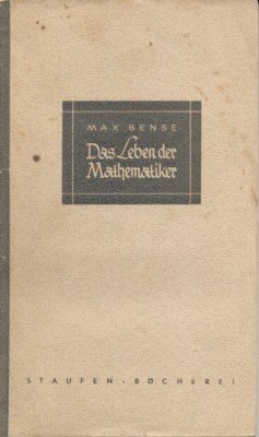 Das Leben der Mathematiker. Bilder aus der Geistesgeschichte der Mathematik.