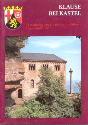 Klause bei Kastel. Führer der Verwaltung der staatlichen Schlösser Rheinland-Pfalz, …