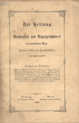 Die Heilung des Beinfrasses und Nagelgeschwüres auf arzneilichem Wege. Erläutert …