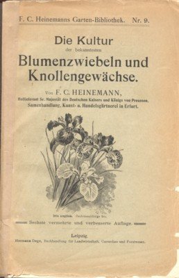 Die Kultur der bekanntesten Blumenzwiebeln und Knollengewächse. F. C. Heinemanns …