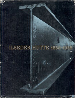 Ilseder Hütte 1958 - 1958. Ein Unternehmen der eisenschaffenden Industrie.