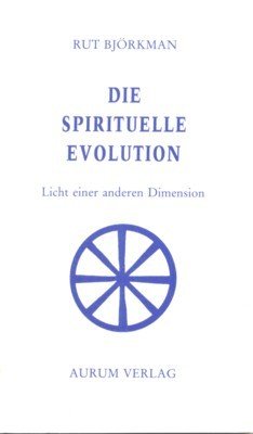 Die spirituelle Evolution : Licht einer anderen Dimension ; [aus …