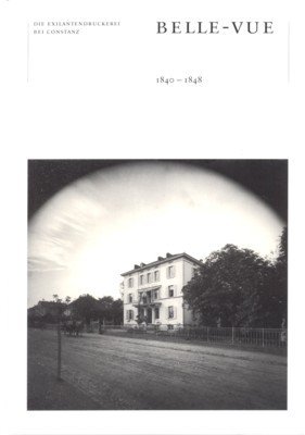 Belle-Vue: die Exilantendruckerei 1840 - 1848 ; [Begleitbuch zur Buchausstellung …
