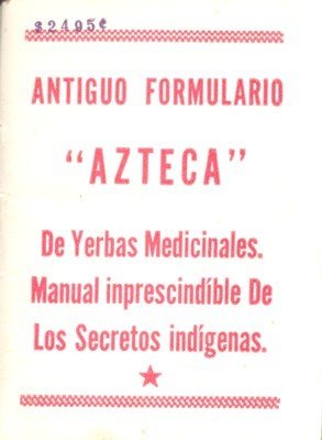 Antiguo Formulario "Azteca" De Yerbas Medicinales. Manual inprescindible De Los …
