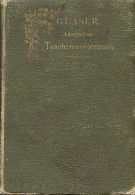 Taschenwörterbuch für Botaniker und Alle Freunde der Botanik Enthaltend die …