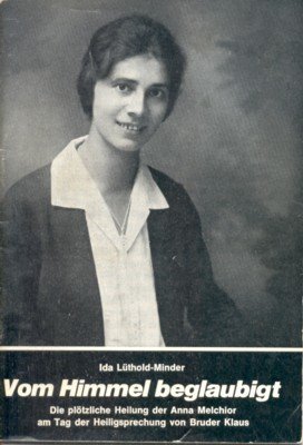 Vom Himmel beglaubigt. Die plötzliche Heilung der Anna Melchior am …