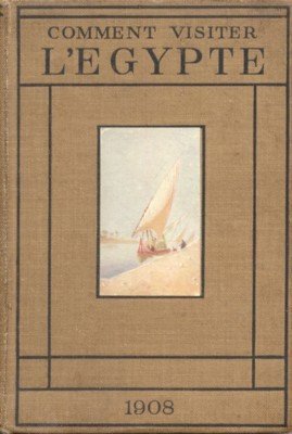 Comment visiter l`Egypte. Illustrations de A. O. Lamplough