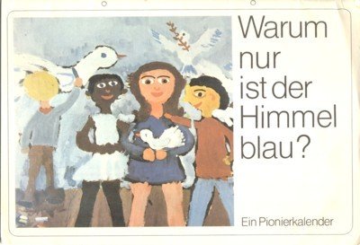 Warum nur ist der Himmel blau? : Ein Pionierkalender. Hrsg. …