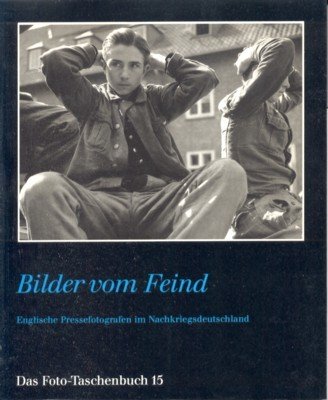 Bilder vom Feind : engl. Pressefotogr. im Nachkriegsdeutschland. Aus d. …