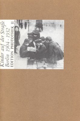 Kinder auf der Strasse : Berlin 1904 - 1932. [Die …