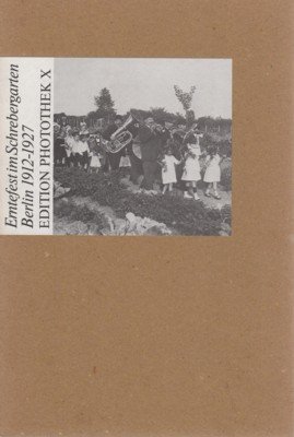 Erntefest im Schrebergarten : Berlin 1912 - 1923. Edition Photothek …