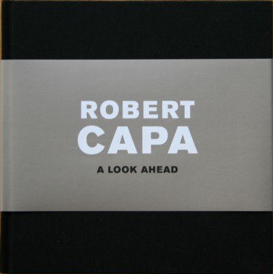 Robert Capa: A Look Ahead.