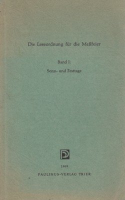 Die Leseordnung für die Messfeier. Band I: Sonn- und Festtage. …