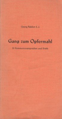 Gang zum Opfermahl. 33 Kommunionansprachen und Briefe.