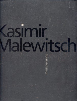 Kasimir Malewitsch : Suprematismus ; [anlässlich der Ausstellung "Kasimir Malewitsch: …