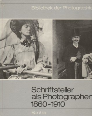 Schriftsteller als Photographen : 1860 - 1910. [Red. Max A. …