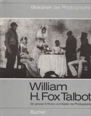 William H. Fox Talbot : ein grosser Erfinder u. Meister …