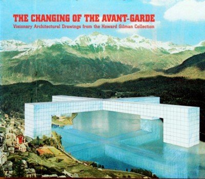The Changing of the Avant-Garde. Visionary Architectural Drawings from the …
