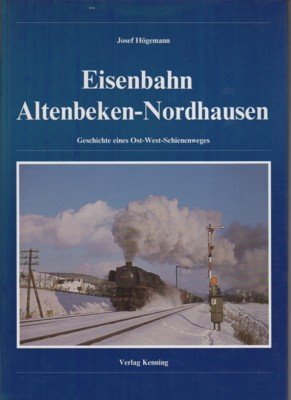 Eisenbahn Altenbeken-Nordhausen. Geschichte eines Ost-West-Schienenweges.