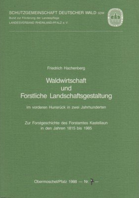 Waldwirtschaft und Forstliche Landschaftsgestaltung im vorderen Hunsrück in zwei Jahrhunderten. …