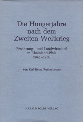 Die Hungerjahre nach dem Zweiten Weltkrieg : Ernährungs- u. Landwirtschaft …