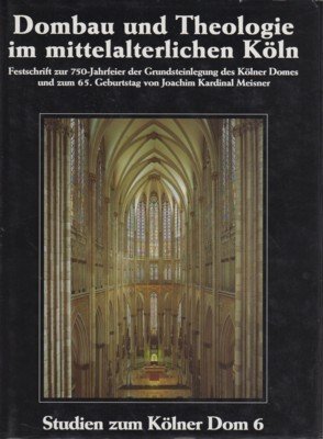 Dombau und Theologie im mittelalterlichen Köln : Festschrift zur 750-Jahrfeier …