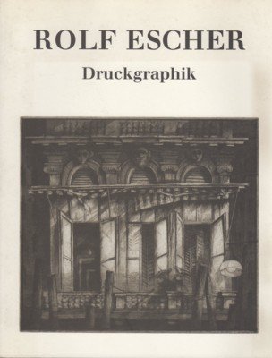 Rolf Escher, Druckgraphik : Radierungen, Lithographien ; 1971 - 1996 …