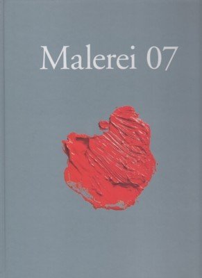 Malerei 07 : zeitgenössische Positionen ; [Anna Fiegen . ; …
