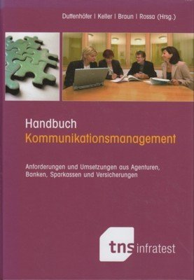 Handbuch Kommunikationsmanagement : Anforderungen und Umsetzungen aus Agenturen, Banken, Sparkassen …