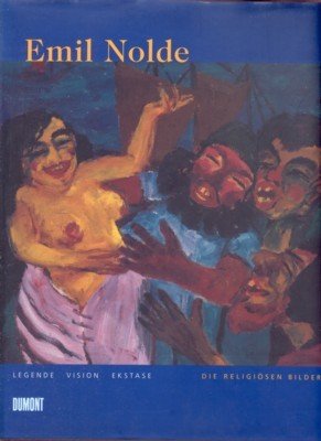 Emil Nolde : Legende, Vision, Ekstase ; die religiösen Bilder …