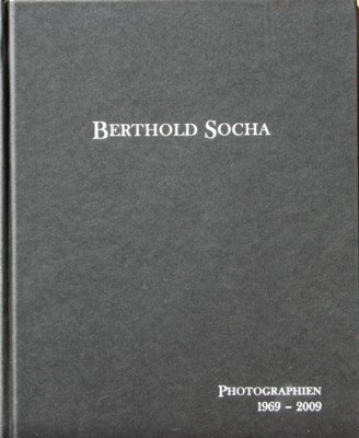 Berthold Socha : Photographien 1969 - 2009 ; [anlässlich der …