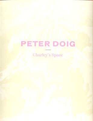 Peter Doig - Charley`s Space : [on the occasion of …