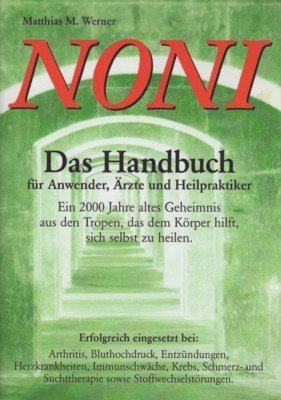 Noni : das Handbuch für Anwender, Ärzte und Heilpraktiker.