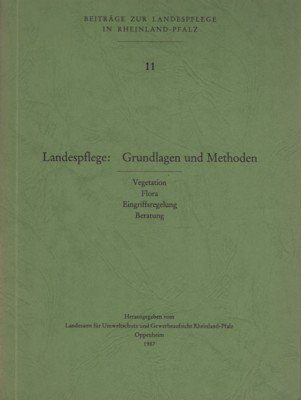 Landespflege: Grundlagen und Methoden. Vegetation, Flora, Eingriffsregelung, Beratung. Beiträge zur …