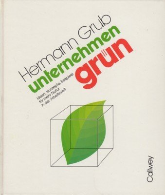 Unternehmen Grün : Ideen, Konzepte, Beispiele für mehr Natur in …
