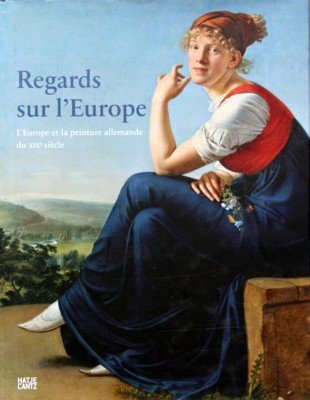 Regards sur l`Europe : l`Europe et la peinture allemande du …