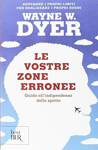 Le vostre zone erronee. Guida all'indipendenza dello spirito (Italian Edition)