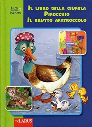 Il libro della giungla-Pinocchio-Il brutto anatroccolo (La mia piccola biblioteca)