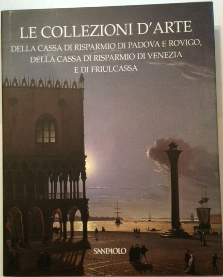 LE COLLEZIONI D'ARTE DELLA CASSA DI RISPARMIO PADOVA ROVIGO VENEZIA …