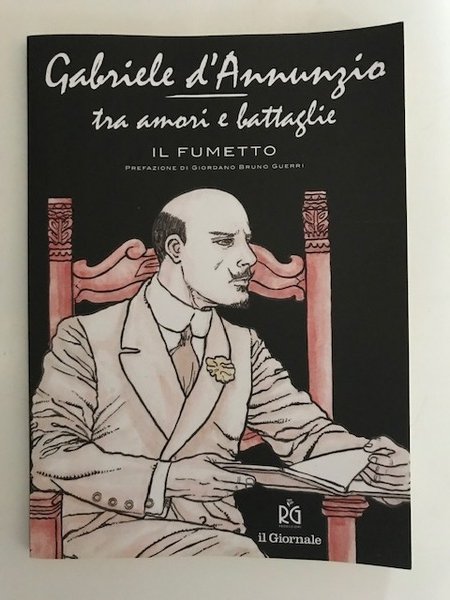 GABRIELE D'ANNUNZIO TRA AMORI E BATTAGLIE