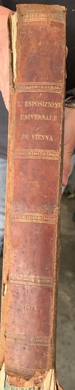 ESPOSIZIONE UNIVERSALE DI VIENNA DEL 1873 VOL. PRIMO