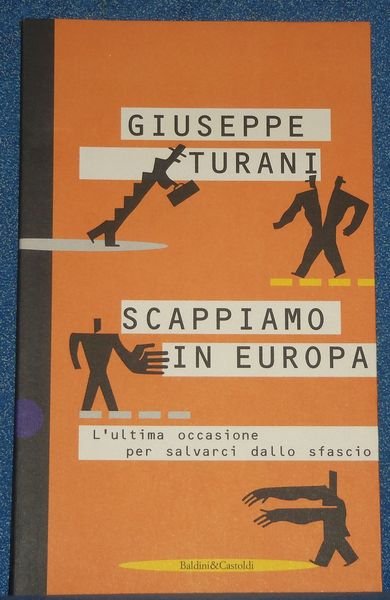 Scappiamo in Europa. L'ultima occasione per salvarci dallo sfascio